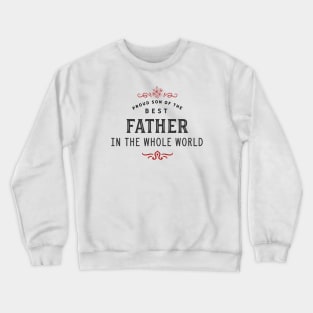 Proud Son of the best Father in the whole World Crewneck Sweatshirt